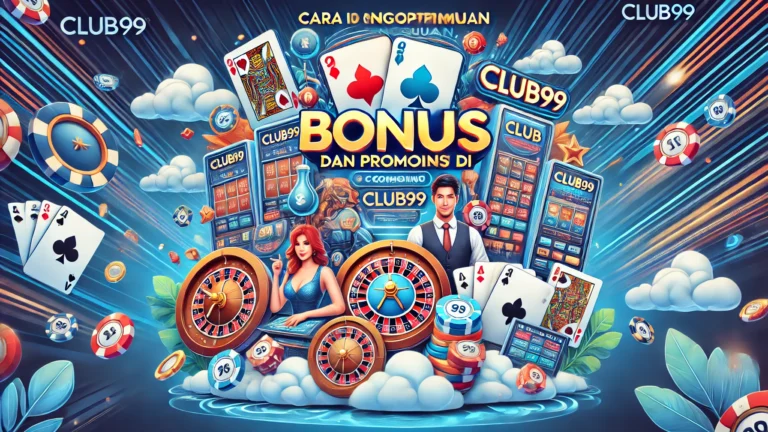 Cara Mengoptimumkan Penggunaan Bonus dan Promosi di Club99