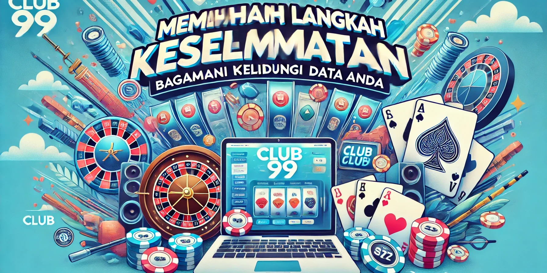 Memahami Langkah Keselamatan Club99