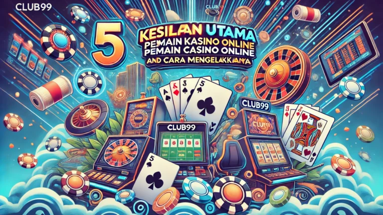 5 Kesilapan Utama Pemain Kasino Online dan Cara Mengelakkannya