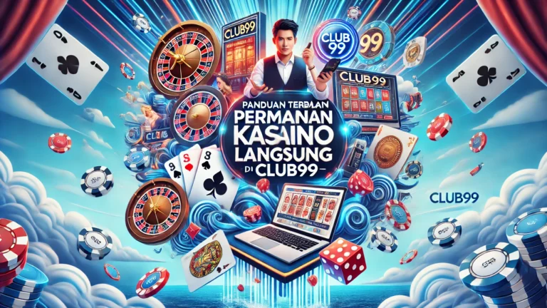 Panduan Terbaik untuk Bermain Permainan Kasino Langsung di Club99