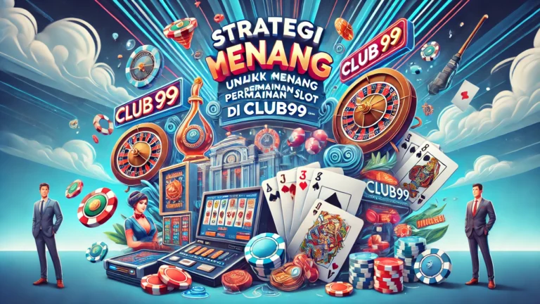 Strategi Terbaik untuk Menang dalam Permainan Slot di Club99