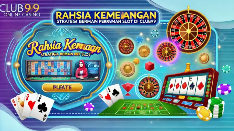 Rahsia Kemenangan: Strategi Bermain Permainan Slot di Club99